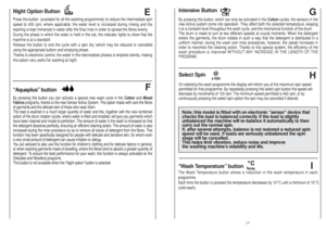 Page 917
Intensive ButtonBy pressing this button, which can only be activated in the Cotton cycles, the sensors in the
new Activa system come into operation. They affect both the selected temperature, keeping
it at a constant level throughout the wash cycle, and the mechanical function of the drum.
The drum is made to turn at two different speeds at crucial moments. When the detergent
enters the garments, the drum rotates in such a way that the detergent is distributed in a
uniform manner; during the wash and...