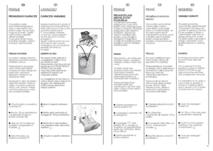 Page 31IT
LA
VAGGIO
CAPACITÁ VARIABILEQuesta lavatrice é in grado di
adattare automaticamente il
livello dell’acqua al tipo e alla
quantità di biancheria.
E’ così possibile ottenere 
un bucato “personalizzato”
anche dal punto di vista
energetico.
Questo sistema porta ad una
diminuzione dei consumi
d’energia e ad una riduzione
sensibile dei tempi di
lavaggio.
ESEMPIO DI USO:
Per tessuti molto delicati é
consigliabile l’utilizzo di un
sacchetto di rete.
Supponiamo che il bucato da
lavare sia di COTONE MOLTO...