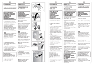 Page 610
IT
CAPITOLO 3PRESCRIZIONI DISICUREZZAATTENZIONE:
PER QUALSIASI
INTERVENTO DI PULIZIA
E MANUTENZIONE
DELLA LAVATRICE●Tolga la spina.●Chiuda il rubinetto
dell’acqua.●La Candycorreda tutte le
sue macchine di messa a
terra.
Si assicuri che l’impianto
elettrico sia provvisto di
messa a terra in caso
contrario richieda
l’intervento di personale
qualificato.
Apparecchio
conforme alle Direttive
Europee 73/23/CEE e
89/336/CEE, sostituite
rispettivamente da
2006/95/CE  e 2004/108/CE,
e successive modifiche.●Non...