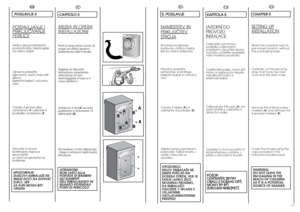 Page 916
IT
CAPITOLO 5MESSA IN OPERAINST
ALLAZIONE
Porti la macchina vicino al
luogo di utilizzo senza il
basamento dell’imballo.
Tagliare le fascette
fermatubo, prestando
attenzione di non
danneggiare il tubo e il
cavo elettrico
Svitare le 4 viti (A) sul lato
posteriore e rimuovere i 4
distanziali (B).
Richiudere i 4 fori utilizzando
i tappi contenuti nella busta
istruzione.ATTENZIONE: 
NON LASCI ALLA
PORTATA DI BAMBINI
GLI ELEMENTI
DELL’IMBALLAGGIO IN
QUANTO POTENZIALI
FONTI DI PERICOLO.
17
EN
CHAPTER...