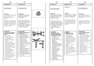 Page 36FR
IT
EN
7071
CHAPITRE 10LE PRODUITATTENTION:
si vous devez laver des tapis,
des couvre-lits ou d’autres
pièces lourdes, nous
conseillons de ne pas
essorer.
Pour laver à la machine des
vêtements et de la lingerie
se reporter à l’étiquette qui
doit mentionner “pure laine
vierge” et l’indication “ne se
feutre pas” ou “peut être
lavé en machine”.ATTENTION:
Au cours de la phase
de sélection vérifier
que:-aucun objet
métallique ne se
trouve dans le linge à
laver (boucles,
épingles de nourrice,
épingles,...