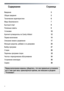 Page 4
 
 
4
Содержание 
Страница 
 
Введение  5 
Общие  сведения   5 
Технические  характеристики  6 
Меры  безопасности   7 
Быстрый  старт   9 
Полезные  советы   9 
Установка   10 
Краткий путеводитель  по  Candy Infotext   12 
Первое включение   14 
Описание панели  управления   17 
Моющие средства, добавки  и  их  дозировка    25 
Выбор программ   27 
Стирка  29 
Перечень программ стирки   32 
Чистка и периодическое  обслуживание   34 
Устранение неполадок   36 
Сервис  38 
 
Перед включением  машины...