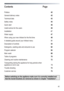 Page 41
 
  41
Contents
  Page 
 
Preface  42 
General delivery notes  42 
Technical data  43 
Safety notes  44 
Quick start  46 
Useful advice for the users  46 
Installation  47 
Water supply  47 
When using your new Infotext for the first time 49 
A detailed guide around your Infotext menu  51 
Description of controls  54 
Detergents, washing aids and amounts to use 62 
Program selector  64 
Main wash  66 
Table of programs  70 
Cleaning and routine maintenance  72 
Transporting storing the appliance for...