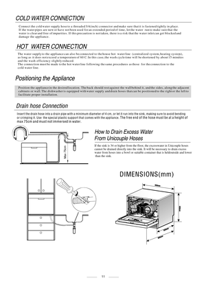 Page 3711How to Drain Excess Water 
From Unicouple Hoses
If the sink is 34 or higher from the floor, the excesswater in Unicouple\
 hoses
cannot be drained directly into the sink. It will be necessary to drain \
excess
water from hoses into a bowl or suitable container that is heldoutside a\
nd lower
 than the sink.
Positioning the Appliance Position the appliance in the desired location. The back should rest against the wall behind it, and the sides, along the adjacent 
cabinets or wall. The dishwasher is...