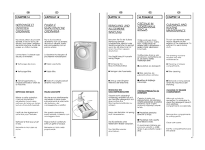 Page 44FR
IT
CAPITOLO 14PULIZIA EMANUTENZIONEORDINARIAPer la Sua lavatrice all’esterno non usi abrasivi,alcool e/o diluenti, bastasolo una passata con unpanno umido. La lavatrice ha bisogno di pochissime manutenzioni:● Pulizia vaschette.● Pulizia filtro.● Traslochi o lunghi periodidi fermo macchina. PULIZIA VASCHETTE Anche se non strettamente necessario é bene puliresaltuariamente le vaschettedel detersivo, delcandeggiante e additivi. Per questa operazione basta estrarre il cassetto conuna leggera forza....