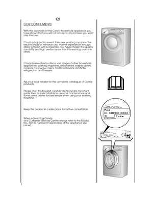 Page 22
EN
OUR COMPLIMENTS
With the purchase of this Candy household appliance, you have shown that you will not accept compromises: you wantonly the best. 
Candy is happy to present their new washing machine, the result of years of research and market experience throughdirect contact with Consumers. You have chosen the quality,durability and high performance that this washing machineoffers. 
Candy is also able to offer a vast range of other household appliances: washing machines, dishwashers,...