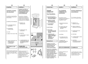 Page 46
7
E
AB 
C
D
EN
CHAPTER 1GENERAL POINTSON DELIVER
Y
On delivery, check that the following are included withthe machine:A) INSTRUCTION MANUAL B) CUSTOMER SERVICE 
ADDRESSES 
C) GUARANTEE 
CERTIFICATES 
D) CAPS E) BEND FOR OUTLET TUBE F) LIQUID DETERGENT OR 
LIQUID BLEACHCOMPARTMENT(CONTAINER) KEEP THEM IN A SAFE    PLACECheck that the machine has not incurred damage duringtransport. If this is the case,contact your nearest CandyCentre.
PT
CAPÍTULO 1VERIFIC
AÇÕES 
A
EFECTU
AR QU
ANDO
A MA
QUINA LHE
FOR...