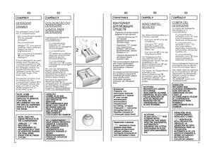 Page 3466 
67
EN
CHAPTER 9DETERGENTDRA
WER
The detergent draw is split into 3 compartments: - the compartment labelled 1 
is for prewash 
detergent; - the compartment  labelled “
✿ ✿
” is for special 
additives, fabric softeners,fragrances, starch,brighteners etc; - the compartment labelled 2 
is for main wash 
detergent. If liquid detergents are used, please insert the specialcontainer supplied into thecompartment marked “ 
2”in 
the detergent drawer. Thisensures that the liquiddetergent enters the drumat the...