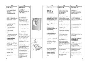 Page 4690
91
EN
CHAPTER 14CLEANING 
AND
ROUTINEMAINTENANCEDo not use abrasives, spirits and/or diluents on theexterior of the appliance. It issufficient to use a dampcloth. The washing machine requires very littlemaintenance: ●  Cleaning of drawer compartments. ●  Filter cleaning ●  Removals or long periods when the machine is leftstanding. CLEANING OF DRAWER COMPARTMENTS Although not strictly necessary, it is advisable toclean the detergent, bleachand additivescompartments occasionally. Remove the compartments...