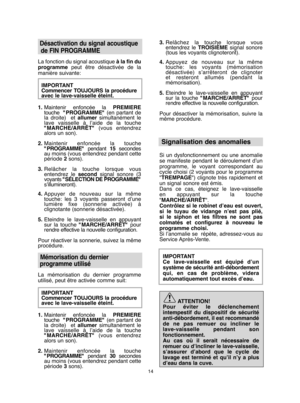 Page 1414
Désactivation du signal acoustique  
de FIN PROGRAMME
La fonction du signal acoustique  à la fin du programme peut être désactivée de la manière suivante: 
IMPORTANT Commencer TOUJOURS la procédureavec le lave-vaisselle éteint. 
1. Maintenir enfoncée laPREMIERE touche "PROGRAMME"(en partant de la droite) et  allumer simultanément le lave vaisselle à l’aide de la touche"MARCHE/ARRÊT" (vous entendrez alors un son). 
2. Maintenir enfoncée la touche "PROGRAMME" pendant 15secondes...