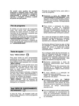 Page 2121
Se existir uma quebra de energia enquanto a máquina está a lavar, umamemória especial memoriza o programaseleccionado e, quando a energia éreposta, a lavagem continua a partirdo ponto em que parou.
Fim de programa 
É emitido um sinal sonoro de 5 segundos(caso não tenha sido desactivada aemissão de sinais sonoros), 3 vezes, emintervalos de 30 segundos, indicando queo programa chegou ao fim. O indicador luminoso do ciclo seleccionado(2 indicadores luminosos para o programa"ENXAGUAMENTO A FRIO" )...