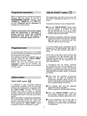 Page 55
Programme operations  
When a programme is running the relevant indicator light will remain on and the 3“PROGRAMME STATUS”  indicator lights ( "WASH"    , "RINSE"    , and "DRY"    ) will light  singularly and in sequenceto indicate the current phase. 
If there is any break in the power supply while the dishwasher is operating, aspecial memory stores the selectedprogramme and, when the power isrestored, it continues where it left off.
Programme end
A 5 second alarm will sound...