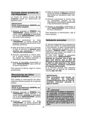 Page 4646
Exclusión alarma acústica de  
FIN PROGRAMA
La función de alarma acústica  de fin programa puede ser desactivada del siguiente modo: 
IMPORTANTE Iniciar el procedimiento SIEMPRE conel lavavajillas apagado. 
1. Mantener accionada la PRIMERAtecla "PROGRAMA" (desde derecha) y  al mismo tiempo  encenderel lavavajillas con la tecla  "MARCHA/PARO"(sonara una breve señal acústica). 
2. Continuar accionando la tecla "PROGRAMA" al menos durante 15 segundos (durante este período se...