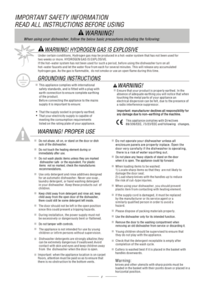 Page 30„
„
Under certain conditions, Hydrogen gas may b e produced in a hot-water system that has not been used for 
two weeks or more. HYDROGEN GAS IS EXPLOSIVE.
I f t h e h ot -w at er sy st em ha s no t be e n u s e d f o r su c h a p e r i o d, b efore using the dishwasher turn on all 
hot-water faucets and let the water flow from each for several minutes. This will release an
y accumulated 
hydrogen gas. As the gas is flammable,  do not smoke or use an open flame during this time.
1
„Keep child away from...