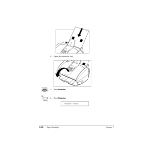 Page 552-20Paper Handling Chapter 2
4. Open the document tray.
.
5. Press Function.
6. Press 
Cleaning.
NOZZLE CHECK
Function
10
Cleaning 