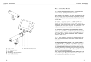 Page 26The A-minima Top Handle
The A-minima top handle has been design to accommodate new
ways of carrying, operating or mounting the camera.
Safely attached to the camera 3/8" top insert, the orientable top han-
dle also provides camera on/off capability, LCD monitor mounting
or an extra 3/8"insert to receive accessories such as french flags or
assistant lights.
As standard, a camera run function is available from the Top
Handle. The On/Off cable delivered with the handle must be con-
nected to the...