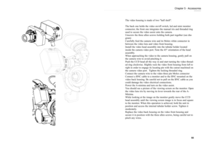 Page 28The video housing is made of two "half shell".
The back one holds the video on/off switch, led and mini monitor
connector, the front one integrates the manual iris and threaded ring
used to secure the video assist onto the camera.
Unscrew the three allen screws holding both part together (see dia-
gram)
Carefully feed the camera wire and its Molex white connector in
between the video lens and video front housing. 
Install the video head assembly into the tubular holder located
inside the camera...