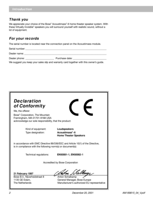 Page 22 December 20, 2001           AM189815_04_V.pdf
Declaration
of Conformity
We, the offerer:
Bose
® Corporation, The Mountain
Framingham, MA 01701-9168 USA
acknowledge our sole responsibility, that the product:
Kind of equipment:Loudspeakers
Type designation:Acoustimass
® -6
Home Theater Speakers
in accordance with EMC Directive 89/336/EEC and Article 10(1) of the Directive,
is in compliance with the following norm(s) or document(s):
Technical regulations:EN50081-1, EN50082-1
Accredited by Bose...