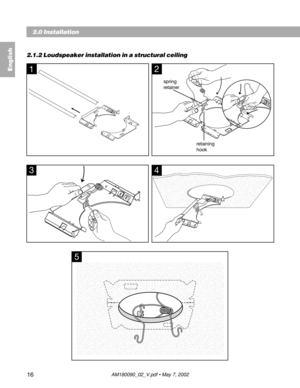 Page 1616
4
2
 

2.1.2 Loudspeaker installation in a structural ceiling
1
spring
retainer
retaining
hook
5
 


3
2.0 Installation
English 