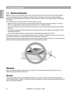 Page 88
1.1 System electronics
Note: Do not mount the system electronics within a plenum space or any place it cannot be seen during operation.
Be sure the electrical system the FreeSpace
® 6 system will be connected to has the correct voltage, frequency,
power cord, and agency approvals for the area. In North America, the system should have UL listing or CSA certifica-
tion labeling.
The system electronics can be mounted on a wall or placed on a shelf.
• Wall construction and material must be sturdy enough to...