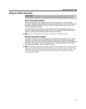 Page 2525 O
PERATING INSTRUCTIONS
English Deutsch FrançaisDansk Español Italiano SvenskaNederlands Dansk Italiano SvenskaDeutsch Nederlands English FrançaisEspañol
Using an effects processor 
Serial connection method 
With the serial method, the complete signal is routed directly into one or more effects  
processors. Serially connected effects processors are connected in a chain and the signal is 
processed sequentially. Nearly all “stomp boxes” for guitars work this way, such as, an 
 
overdrive followed by a...