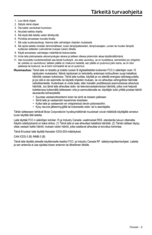 Page 113Finnish - 3
Tärkeitä turvaohjeita
1. Lue nämä ohjeet.2. Säilytä nämä ohjeet. 3. Ota kaikki varoitukset huomioon.4. Noudata kaikkia ohjeita.5. Älä käytä tätä laitetta veden lähettyvillä.6. Puhdista ainoastaan kuivalla liinalla.7. Älä sulje tuuletusaukkoja. Asenna laite valmistajan ohjeiden mukaisesti.8.  Älä sijoita laitetta minkään lämmönlähteen, kuten l\
ämpöpattereiden, lämpövaraajien, uunien tai muiden lämpö\
ä tuottavien laitteiden (vahvistimet mukaan lukien) lähelle.9. Käytä ainoastaan valmistajan...