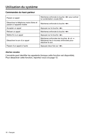 Page 14816 - Français
Utilisation du système
Commandes du haut-parleur
Passer un appelMaintenez enfoncée la touche  pour activer la numérotation vocale (Siri).
Désactiver le téléphone mains libres et 
passer à l’appareil mobile Maintenez enfoncée la touche 
.
Accepter un appel
Appuyez sur la touche .
Refuser un appelMaintenez enfoncée la touche .
Mettre fin à un appelAppuyez sur la touche .
Désactiver le son d’un appelMaintenez enfoncées les touches  et .  
Maintenez-les à nouveau enfoncées pour 
réactiver le...