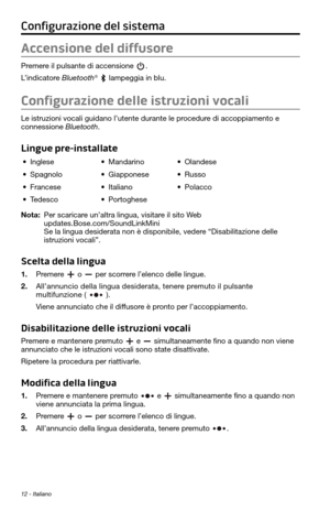 Page 16612 - Italiano
Configurazione del sistema
Accensione del diffusore
Premere il pulsante di accensione . 
L’indicatore Bluetooth®  lampeggia in blu.
Configurazione delle istruzioni vocali
Le istruzioni vocali guidano l’utente durante le procedure di accoppiamento e 
connessione Bluetooth. 
Lingue pre-installate
• Inglese• Mandarino• Olandese
• Spagnolo• Giapponese• Russo
• Francese• Italiano• Polacco
• Tedesco• Portoghese
Nota: Per scaricare un’altra lingua, visitare il sito Web...