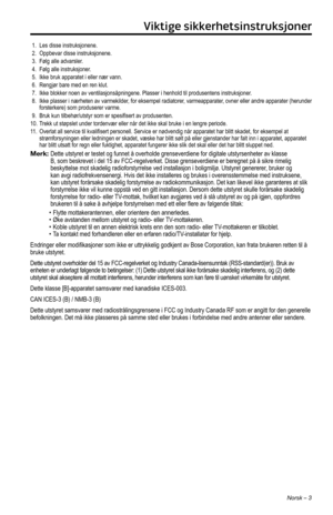 Page 201Norsk – 3
Viktige sikkerhetsinstruksjoner
1. Les disse instruksjonene.2. Oppbevar disse instruksjonene. 3. Følg alle advarsler.4. Følg alle instruksjoner.5. Ikke bruk apparatet i eller nær vann.6. Rengjør bare med en ren klut.7. Ikke blokker noen av ventilasjonsåpningene. Plasser i henhold til pro\
dusentens instruksjoner.8.  Ikke plasser i nærheten av varmekilder, for eksempel radiatorer, varmeapparater, ovner eller andre apparater (herunder forsterkere) som produserer varme.9. Bruk kun tilbehør/utstyr...