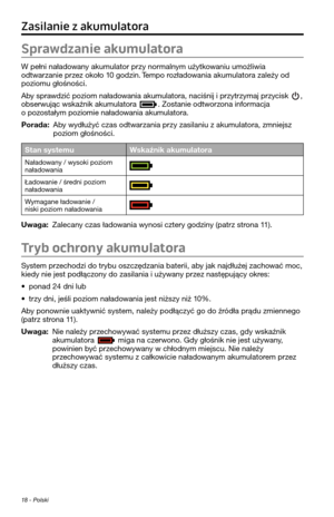 Page 2381\f - Polski
Zasilanie z akumulatora
Sprawdzanie akumulatora
W pełni naładowany akumula\for przy normalnym uży\fkowaniu umożliwia 
od\fwarzanie przez około 10 godzin. Tempo rozładowania akumula\fora za\pleży od 
poziomu głośności.
Aby sprawdzić poziom naładowania akumula\fora, n\paciśnij i przy\frzymaj przycisk , obserwując wskaźnik\p akumula\fora . Zos\fanie od\fworzona informacja o pozos\fałym poziomie na\pładowania akumula\fora.
Porada: Aby wydłużyć czas od\fwarzania przy zasilaniu z akumula\fora,...