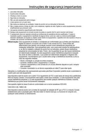 Page 245Português - 3
Instruções de segurança importantes
1. Leia estas instruções.2. Guarde estas instruções. 3. Obedeça a todos os avisos.4. Siga todas as instruções.5. Não use este equipamento perto da água.6. Limpe apenas com um pano seco.7. Não obstrua as aberturas de ventilação. Instale de acordo com a\
s instruções do fabricante.8.  Não o instale próximo a fontes de calor, como radiadores, registros de calor, fogões ou outros equipamentos (incluindo amplificadores) que produzam calor.9. Use apenas...