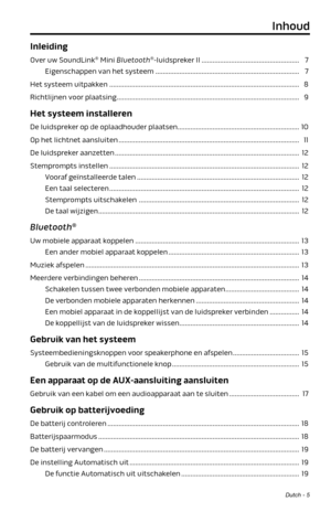 Page 71Dutch - 5
Inhoud
Inleiding
Over uw SoundLink® Mini Bluetooth®-luidspreker II ..................................................... 7
Eigenschappen van het systeem ........................................................................\
...... 7
Het systeem uitpakken ........................................................................\
............................... 8
Richtlijnen voor plaatsing ........................................................................\
........................... 9...