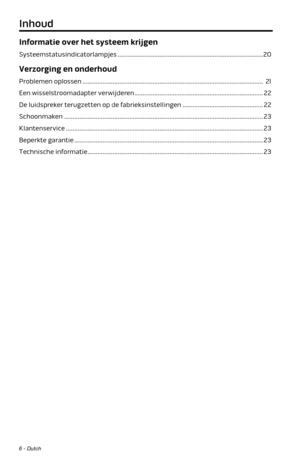 Page 726 - Dutch
Informatie over het systeem krijgen
Systeemstatusindicatorlampjes ........................................................................\
............... 20
Verzorging en onderhoud
Problemen oplossen ........................................................................\
.................................... 21
Een wisselstroomadapter verwijderen ........................................................................\
..... 22
De luidspreker terugzetten op de fabrieksinstellingen...