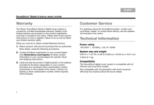 Page 108
SOUNDDOCK® SERIES II DIGITAL MUSIC SYSTEM
English
TA B  6
TA B  8 TA B  7 TA B  3
TA B  5 TA B  2
TA B  4
Wa r r a n t y
Yo u r  B o s e® SoundDock Series II digital music system is 
covered by a limited transferable warranty. Details of the 
limited warranty are provided on the product registration 
card that is included in the carton. Please refer to the card for 
instructions on how to register. Fa ilure to do so will not affect 
your limited warranty rights.
What you must do to obta in Limited...