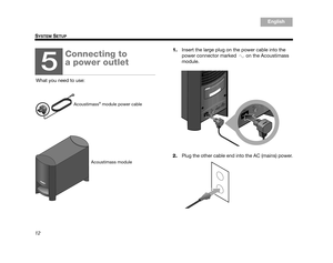 Page 1412
SYSTEM SETUP
Italiano
Svenska Deutsch
Nederlands English
Français Español
1. Insert the large plug on the power cable into the 
power connector marked   on the Acoustimass 
module. 
2. Plug the other cable end into the AC (mains) power.
5
Connecting to 
a power outlet
What you need to use:
Acoustimass® module power cable
Acoustimass module
00.Kaiser_OG.book  Page 12  Fr iday, May 15, 2009  7:15 AM 