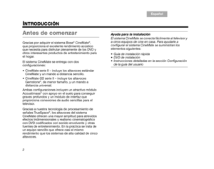 Page 34TA B  1 ,  9
TAB 6, 14
TAB 8, 16 TAB 7, 15 TAB 3, 11
TA B  5 ,  1 3 E s p a ñ o l
TA B  4 ,  1 2
2
INTRODUCCIÓN
Antes de comenzar
Gracias por adquirir el sistema Bose® CineMate®, 
que proporciona el excelente rendimiento acústico 
que necesita para disfrutar plenamente de los DVD y 
otros interesantes productos de entretenimiento para 
el hogar. 
El sistema CineMate se entrega con dos 
configuraciones:
 CineMate serie II – incluye los altavoces estándar  CineMate y un mando a distancia sencillo....