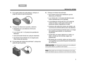 Page 375
INSTALAR EL SISTEMA
TA B  5 ,  1 3
TA B  4 ,  1 2 TA B  6 ,  1 4 TA B  8 ,  1 6 TA B  7 ,  1 5
TAB 1, 9 TAB 3, 11
Español
1. En la parte inferior de cada altavoz, coloque un 
juego de patas de goma pequeñas. 
2. Coloque los altavoces izquierdo y derecho: 
 separados por una distancia mínima de  1 m (3 pies)
 a un mínimo de 1 m (3 pies) de la pantalla de  televisión 
 cerca del borde frontal de cualquier estantería
 apuntando hacia delante (no en ángulo) para  mirar al área de escucha.
3. En las patas...