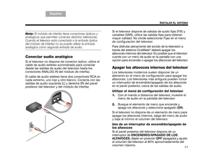 Page 4311
INSTALAR EL SISTEMA
TA B  5 ,  1 3
TA B  4 ,  1 2 TA B  6 ,  1 4 TA B  8 ,  1 6 TA B  7 ,  1 5
TAB 1, 9 TAB 3, 11
Español
Nota:  El módulo de interfaz tiene conectores ópticos y 
analógicos que permiten conectar distintos televisores. 
Cuando el televisor está conectado a la entrada óptica 
del módulo de interfaz no se puede utilizar la entrada 
analógica como segunda entrada de audio. 
Conectar audio analógico
Si el televisor no dispone de  conector óptico, utilice el 
cable de audio estéreo...