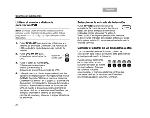 Page 5220
CONTROLES E INDICADORES
TA B  1 ,  9
TAB 6, 14
TAB 8, 16 TAB 7, 15 TAB 3, 11
TA B  5 ,  1 3 E s p a ñ o l
TA B  4 ,  1 2
Utilizar el mando a distancia 
para ver un DVD
Nota:  Si desea utilizar el mando a distancia con el 
televisor y otros dispositivos de audio o vídeo deberá 
programarlo con un código de dispositivo para cada 
dispositivo.
1. Pulse TV On-Off  para encender el televisor y el 
sistema de altavoces CineMate
®. Se iluminará el 
LED verde de la parte delantera del módulo de 
interfaz.
2....