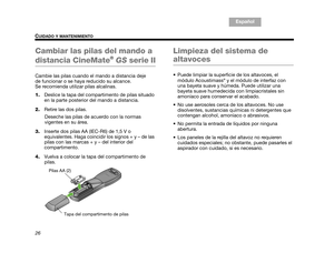 Page 5826
CUIDADO Y MANTENIMIENTO
TA B  1 ,  9
TAB 6, 14
TAB 8, 16 TAB 7, 15 TAB 3, 11
TA B  5 ,  1 3 E s p a ñ o l
TA B  4 ,  1 2
Cambiar las pilas del mando a 
distancia CineMate®  GS  serie II
Cambie las pilas cuando el mando a distancia deje 
de funcionar o se haya reducido su alcance. 
Se recomienda utilizar pilas alcalinas.
1. Deslice la tapa del compartimento de pilas situado 
en la parte posterior del mando a distancia.
2. Retire las dos pilas.
Deseche las pilas de acuerdo con la normas 
vigentes en su...