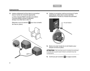 Page 708
CONFIGURATION
TA B  1 ,  9
TAB 6, 14
TAB 8, 16 TAB 7, 15 Français
TA B  5 ,  1 3 TA B  2 ,  1 0
TA B  4 ,  1 2
3. Insérez entièrement la fiche dans le connecteur 
situé à l’arrière de l’enceinte appropriée. 
La fiche marquée RIGHT doit être raccordée à 
l’enceinte placée à droite du téléviseur 
(lorsque vous êtes face à celui-ci).
(Reportez-vous à la section   pour tous conseils 
de mise en place.) 4.
Insérez le connecteur isolé qui se trouve à l’autre 
extrémité du câble dans la prise identifiée...