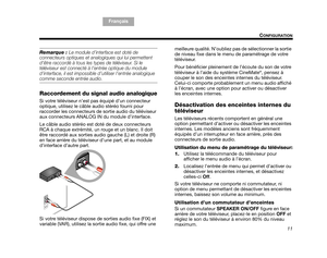 Page 7311
CONFIGURATION
TA B  5 ,  1 3
TA B  4 ,  1 2 TA B  6 ,  1 4 TA B  8 ,  1 6 TA B  7 ,  1 5
TA B  1 ,  9 F r a n ç a i s
TAB 2, 10
Remarque :  Le module d’interface est doté de 
connecteurs optiques et analogiques qui lui permettent 
d’être raccordé à tous les types de téléviseur. Si le 
téléviseur est connecté à l’entrée optique du module 
d’interface, il est impossible  d’utiliser l’entrée analogique 
comme seconde entrée audio. 
Raccordement du signal audio analogique
Si votre téléviseur n’est pas...