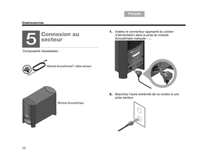 Page 7412
CONFIGURATION
TA B  1 ,  9
TAB 6, 14
TAB 8, 16 TAB 7, 15 Français
TA B  5 ,  1 3 TA B  2 ,  1 0
TA B  4 ,  1 2
1. Insérez le connecteur approprié du cordon 
d’alimentation dans la prise du module 
Acoustimass marquée  . 
2. Branchez l’autre extrémité de ce cordon à une 
prise secteur.
5
Connexion au 
secteur 
Composants nécessaires :
Module Acoustimass® câble secteur
Module Acoustimass
00.Kaiser_OG_FRA.book  Page 12  Friday, May 15, 2009  3:45 AM 