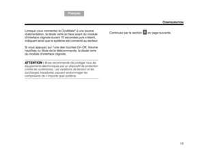 Page 7513
CONFIGURATION
TA B  5 ,  1 3
TA B  4 ,  1 2 TA B  6 ,  1 4 TA B  8 ,  1 6 TA B  7 ,  1 5
TA B  1 ,  9 F r a n ç a i s
TAB 2, 10
Lorsque vous connectez le CineMate
® à une source 
d’alimentation, la diode verte en face avant du module 
d’interface clignote durant 10 secondes puis s’éteint, 
indiquant ainsi que le système est connecté au secteur. 
Si vous appuyez sur l’une  des touches On-Off, Volume 
haut/bas ou Mute de la télécommande, la diode verte 
du module d’inte rface clignote.
ATTENTION : Bose...