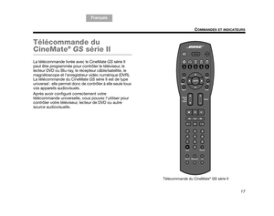 Page 7917
COMMANDES ET INDICATEURS
TA B  5 ,  1 3
TA B  4 ,  1 2 TA B  6 ,  1 4 TA B  8 ,  1 6 TA B  7 ,  1 5
TA B  1 ,  9 F r a n ç a i s
TAB 2, 10
Télécommande du 
CineMate®  GS  série II 
La télécommande livrée avec le CineMate  GS série II 
peut être programmée pour contrôler le téléviseur, le 
lecteur DVD ou Blu-ray, le récepteur câble/satellite, le 
magnétoscope et l’enregistreur vidéo numérique (DVR). 
La télécommande du CineMate  GS série II est de type 
universel : elle permet donc de contrôler à elle...