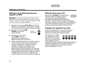 Page 8220
COMMANDES ET INDICATEURS
TA B  1 ,  9
TAB 6, 14
TAB 8, 16 TAB 7, 15 Français
TA B  5 ,  1 3 TA B  2 ,  1 0
TA B  4 ,  1 2
Utilisation de la télécommande pour 
regarder un DVD
Remarque :  Pour être en mesure de contrôler votre 
téléviseur et vos autres appareils audiovisuels à l’aide de 
la télécommande, vous devez d’abord programmer celle-
ci avec un code pour chaque appareil.
1. Appuyez sur la touche  TV On-Off pour mettre le 
téléviseur et le CineMate
® sous tension. La diode 
verte en face avant du...