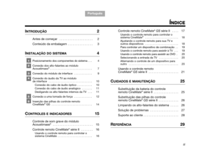 Page 93TA B  5 ,  1 3
Português TAB 6, 14 TAB 8, 16 TA B  7 ,  1 5
TAB 1, 9 TAB 3, 11
TAB 2, 10
iii
ÍNDICE
INTRODUÇÃO 2
Antes de começar   . . . . . . . . . . . . . . . . . . . . 2
Conteúdo da embalagem  . . . . . . . . . . . . . . . 3
INSTALAÇÃO DO SISTEMA 4
1 Posicionamento dos componentes do sistema . . .  4
2 Conexão dos alto-falantes ao módulo 
Acoustimass
® . . . . . . . . . . . . . . . . . . . . . . . . . . . .  7
3 Conexão do módulo de interface   . . . . . . . . . . . .  9
4 Conexão do áudio da TV ao...