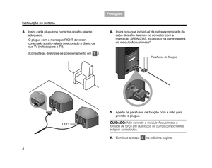 Page 1008
INSTALAÇÃO DO SISTEMA
TA B  1 ,  9
TAB 6, 14
TAB 8, 16 TAB 7, 15 TAB 3, 11
TA B  5 ,  1 3 TA B  2 ,  1 0
Português
3. Insira cada plugue no conector do alto-falante 
adequado. 
O plugue com a marcação RIGHT deve ser 
conectado ao alto-falante posicionado à direita da 
sua TV (voltado para a TV).
(Consulte as diretrizes de posicionamento em  .) 4.
Insira o plugue individual da outra extremidade do 
cabo dos alto-falantes no conector com a 
marcação SPEAKERS, localizado na parte traseira 
do módulo...