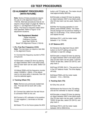 Page 2827
button until TO lights up). The meter should
read approximately 90mVdc.
2.4 Simulate a closed CD door by placing
an object between S501s two black posts
(the CD door latch can be used). Select CD
(S413).
2.5 After the focusing operation is com-
pleted, press ERASE (S403). The meter
should change from its previous reading in
step 2.3 (it will drop). If not, remove power
and repeat the test.
2.6 Adjust R511 until the meter reads
between -7 to 17mVdc.
3. E/F Balance (E/F)
3.1 Advance the alignment...