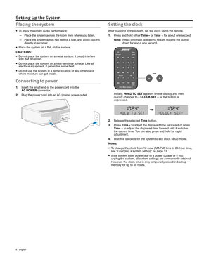 Page 66 - English
Setting Up the System
Placing the system
• To enjoy maximum audio performance:
 — Place the system across the r
oom from where you listen.
 — Place the system within two feet of a wall, and avoid placing 
directly in a cor

ner.
•
 Place the system on a flat, stable surface.
CAUTIONS:
•
 Do not place the system on a metal surface. It could interfere 
with AM r

eception.
•
 Do not place the system on a heat-sensitive surface. Like all 
electrical equipment, it generates some heat.
•
 Do not...